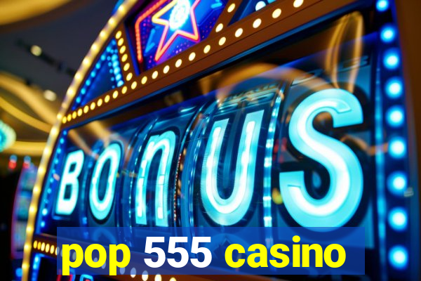 pop 555 casino